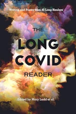 The Long Covid Reader Writing And Poetry From 45 Long Haulers