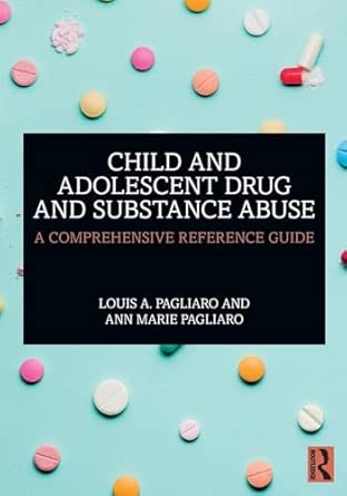 Child And Adolescent Drug And Substance Abuse A Comprehensive Reference Guide