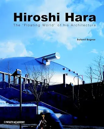 Hiroshi Hara The Floating World Of Architecture