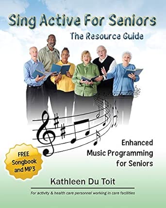 Sing Active For Seniors The Resource Guide Enhanced Music Programming For Seniors For Activity And Healthcare Personnel Working In Care Faci