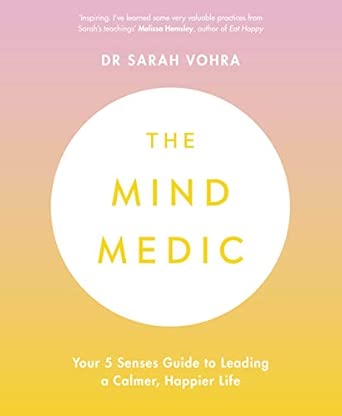 The Mind Medic Your 5 Senses Guide To Leading A Calmer Happier Life