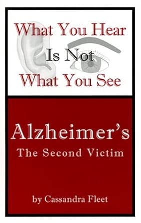 What You Hear Is Not What You See Alzheimers The Second Victim