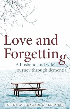 Love And Forgetting A Husband And Wifes Journey Through Dementia