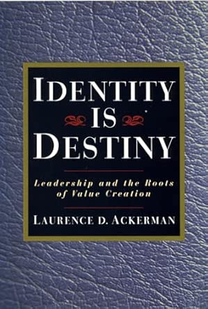 Identity Is Destiny Leadership And The Roots Of Value Creation