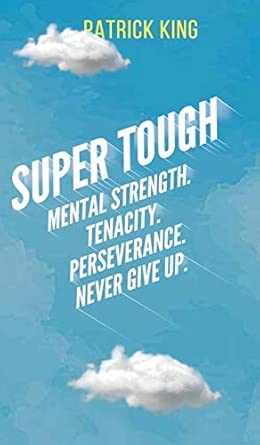 Super Tough Mental Strength Tenacity Perseverance Never Give Up