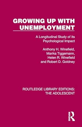 Growing Up With Unemployment A Longitudinal Study Of Its Psychological Impact