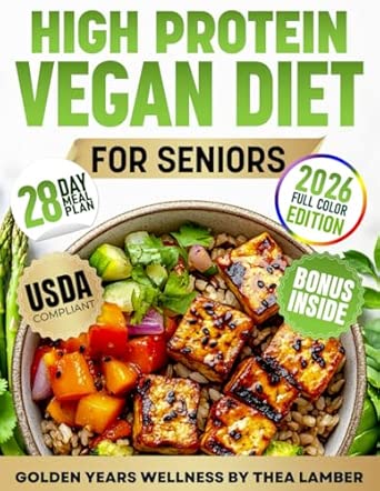 High Protein Vegan Diet Cookbook For Seniors Your Clear Path To Plant Protein With Effortless Recipes Easy Digestion Tips And Simple Meals To Revitalize Your Body And Reignite Energy
