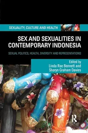 Sex And Sexualities In Contemporary Indonesia Sexual Politics Health Diversity And Representations
