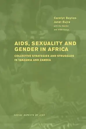 Aids Sexuality And Gender In Africa Collective Strategies And Struggles In Tanzania And Zambia