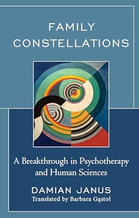 Family Constellations A Breakthrough In Psychotherapy And Human Sciences