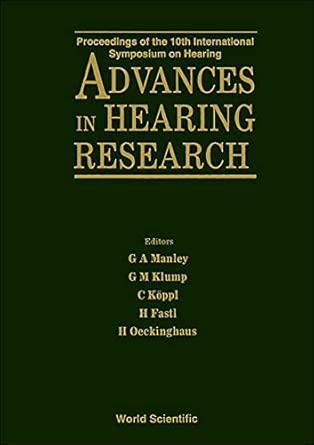 Advances In Hearing Research Proceedings Of The 10th International Symposium On Hearing Proceedings Of The 10th International Symposium On Hearing Centre Irsee Bavaria 26 June 1 July 1994