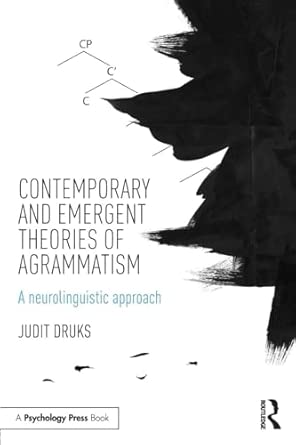 Contemporary And Emergent Theories Of Agrammatism A Neurolinguistic Approach