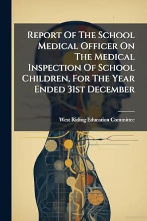 Report Of The School Medical Officer On The Medical Inspection Of School Children For The Year Ended 31st December