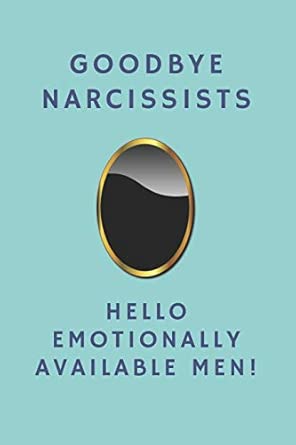 Goodbye Narcissists Hello Emotionally Available Men Notebook Gift For Women And Men In Recovery From A Toxic Relationship