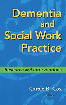 Dementia And Social Work Practice Research And Interventions