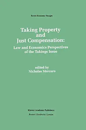 Taking Property And Just Compensation Law And Economics Perspectives Of The Takings Issue