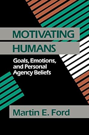 Motivating Humans Goals Emotions And Personal Agency Beliefs