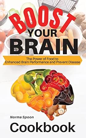 Boost Your Brain The Power Of Food To Enhanced Brain Performance And Prevent Disease 01