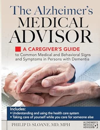 The Alzheimers Medical Advisor A Caregivers Guide To Common Medical And Behavioral Signs And Symptoms In Persons With Dementia