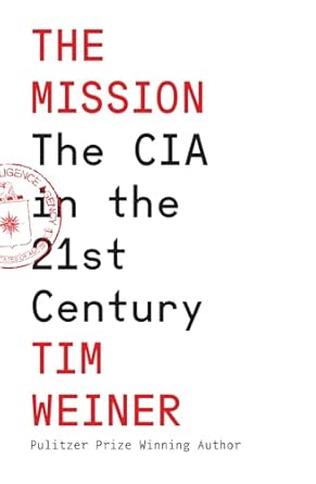 The Mission The Cia In The 21st Century A The Sequel To The Pulitzer Prize Winning A Legacy Of Ashesa