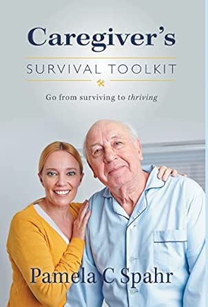 Caregivers Survival Toolkit Go From Surviving To Thriving