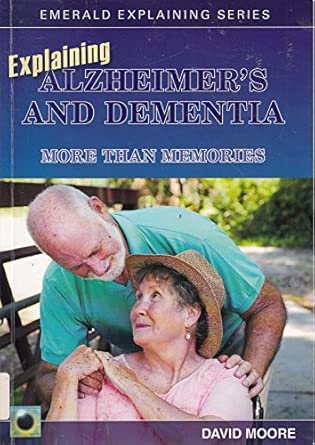 explaining alzheimers and dementia 1st edition david moore 1847161707, 978-1847161703