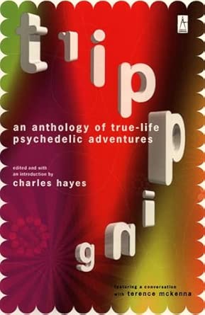 Tripping An Anthology Of True Life Psychedelic Adventures