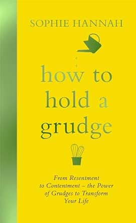 How To Hold A Grudge From Resentment To Contentment The Power Of Grudges To Transform Your Life