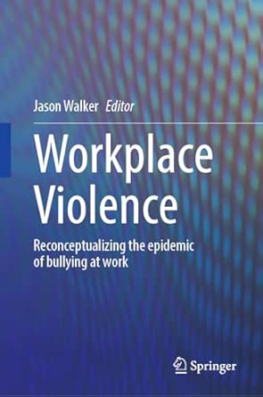 Workplace Violence Reconceptualizing The Epidemic Of Bullying At Work