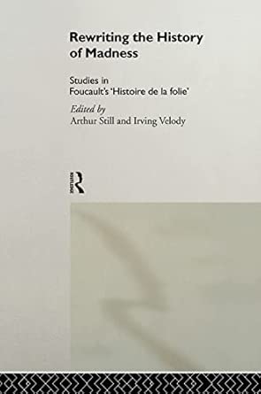 Rewriting The History Of Madness Studies In Foucaults Histoire De La Folie