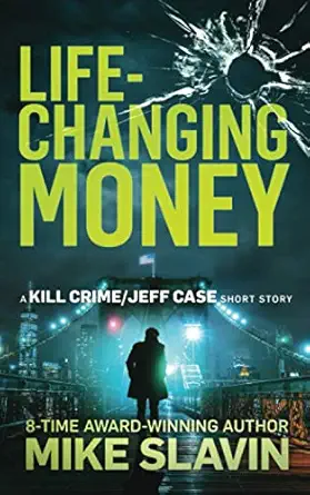 Life Changing Money A Kill Crime/Jeff Case Short Story