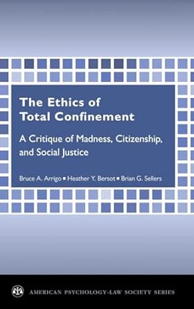 Ethics Of Total Confinement A Critique Of Madness Citizenship And Social Justice