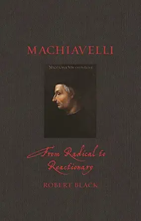 Machiavelli From Radical To Reactionary