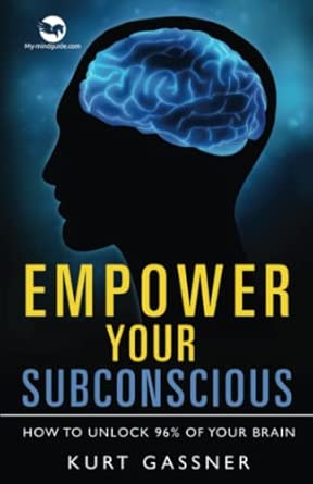 Empower Your Subconscious How To Unlock 96 Of Your Brain