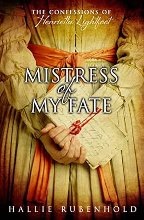 Mistress Of My Fate The Confessions Of Henrietta Lightfoot Book 1