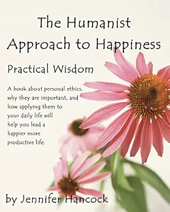 The Humanist Approach To Happiness Practical Wisdom