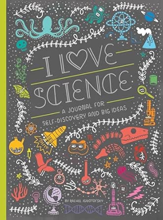 I Love Science A Journal For Self Discovery And Big Ideas