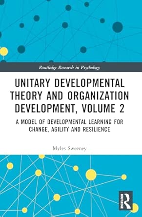 Unitary Developmental Theory And Organization Development Volume 2 A Model Of Developmental Learning For Change Agility And Resilience