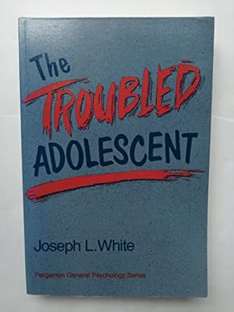 troubled adolescent 1st edition joseph l white 0080368190, 978-0080368191