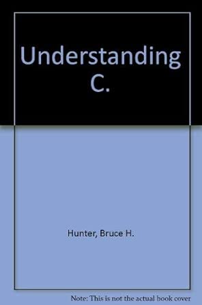 understanding c 1st edition bruce h hunter 0895881233, 978-0895881236