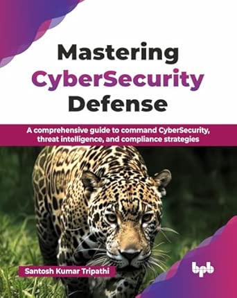 mastering cybersecurity defense a comprehensive guide to command cybersecurity threat intelligence and