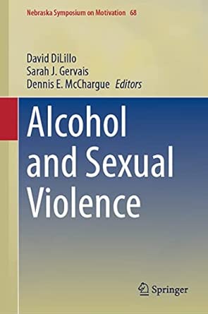 alcohol and sexual violence 68 1st edition david dilillo ,sarah j gervais ,dennis e mcchargue 3031244257,