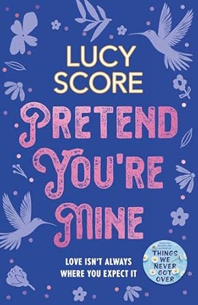 pretend youre mine a fake dating small town love story from the author of things we never got over 1st