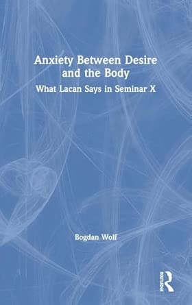 Anxiety Between Desire And The Body What Lacan Says In Seminar X