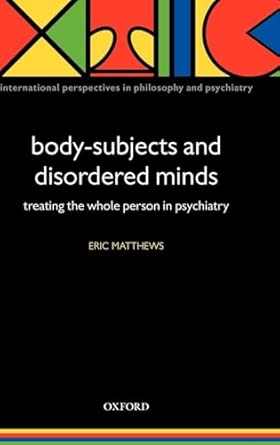 body subjects and disordered minds treating the whole person in psychiatry 1st edition professor of
