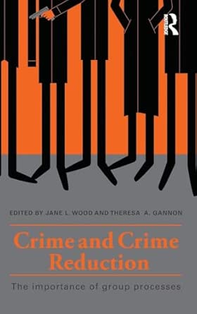 crime and crime reduction the importance of group processes 1st edition jane l wood ,theresa a gannon