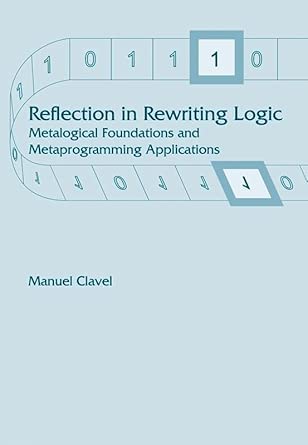 reflection in rewriting logic metalogical foundations and metaprogramming applications 1st edition manuel