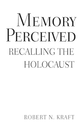 memory perceived recalling the holocaust 1st edition robert kraft 0275977749, 978-0275977740