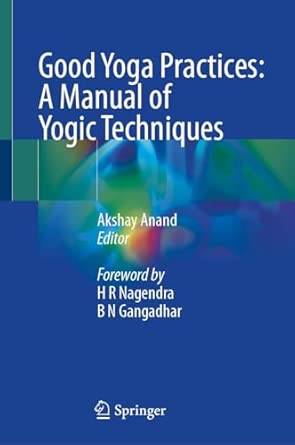 Good Yoga Practices A Manual Of Yogic Techniques