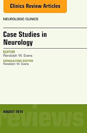 Case Studies In Neurology An Issue Of Neurologic Clinics Volume 34 3
